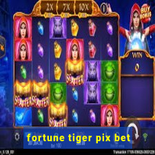 fortune tiger pix bet